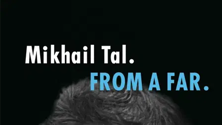 Mikhail Tal. From a Far