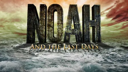 Noah and the Last Days