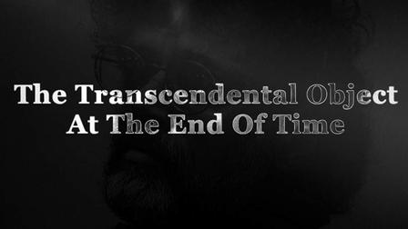 The Transcendental Object at the End of Time