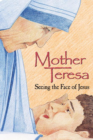 Mother Teresa: Seeing the Face of Jesus