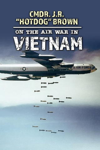 Cmdr. J. R. "Hotdog" Brown on the Air War in Vietnam