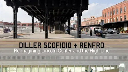 Diller Scofidio + Renfro: Reimagining Lincoln Center and the High Line