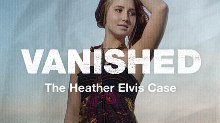 Vanished: The Heather Elvis Case