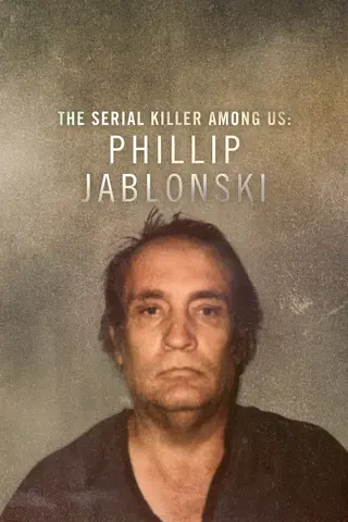 The Serial Killer Among Us: Phillip Jablonski