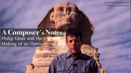 A Composer’s Notes: Philip Glass and the Making of an Opera