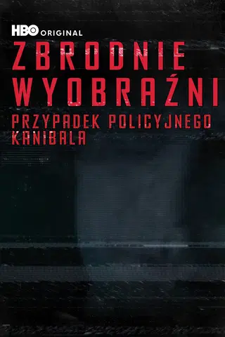 Zbrodnie wyobraźni: Przypadek policyjnego kanibala