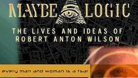 Maybe Logic: The Lives and Ideas of Robert Anton Wilson