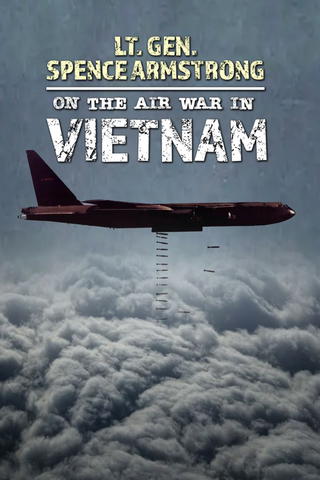 Lt. Gen. Spence Armstrong On The Air War In Vietnam