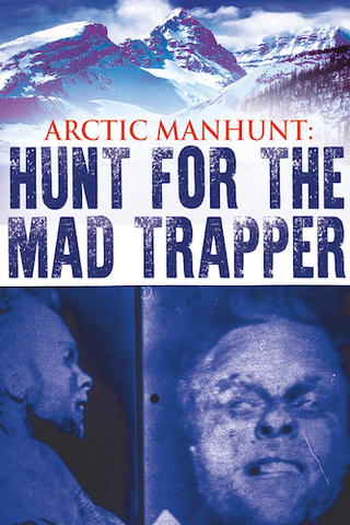 Arctic Manhunt: Hunt for the Mad Trapper