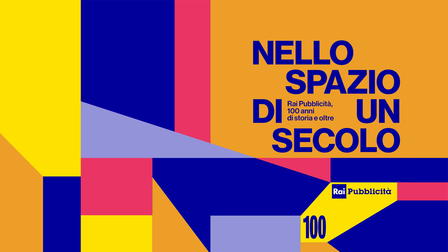 Nello spazio di un secolo. Rai Pubblicità, 100 anni di storia e oltre