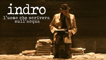 Indro. L'uomo che scriveva sull'acqua