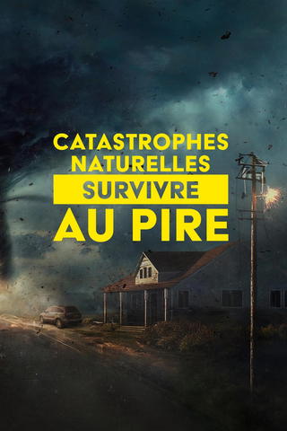 Catastrophes naturelles : survivre au pire