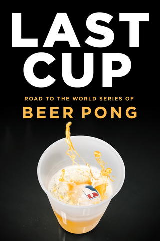 Last Cup: Road to the World Series of Beer Pong