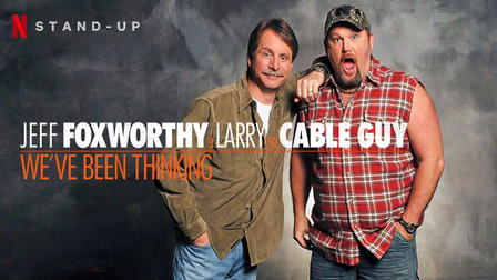 Jeff Foxworthy and Larry the Cable Guy: We’ve Been Thinking...