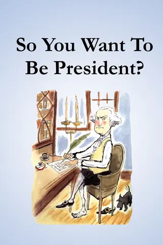 So You Want to Be President?