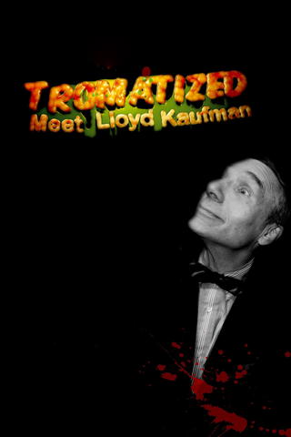 Tromatized: Meet Lloyd Kaufman
