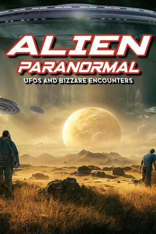 Alien Paranormal: UFOs and Bizarre Encounters