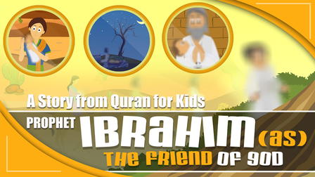 Story from Quran for Kids - Prophet Ibrahim (AS) - The Friend of God