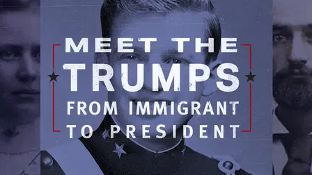 Meet the Trumps: From Immigrant to President