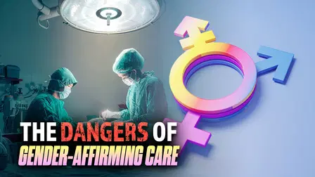 The Dangers of Gender-Affirming Care