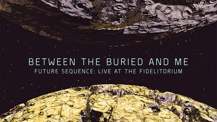 Between the Buried and Me: Future Sequence - Live at the Fidelitorium