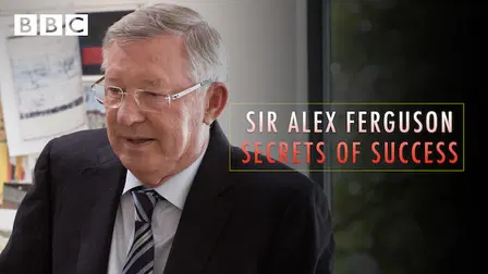 Sir Alex Ferguson: Secrets of Success