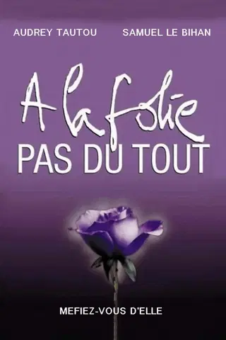 A la folie...pas du tout