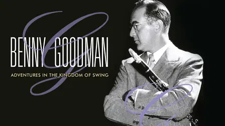 Benny Goodman: Adventures in the Kingdom of Swing