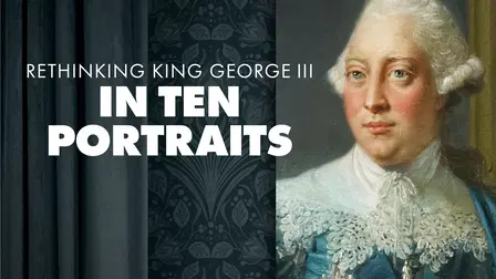 Rethinking King George III: In Ten Portraits