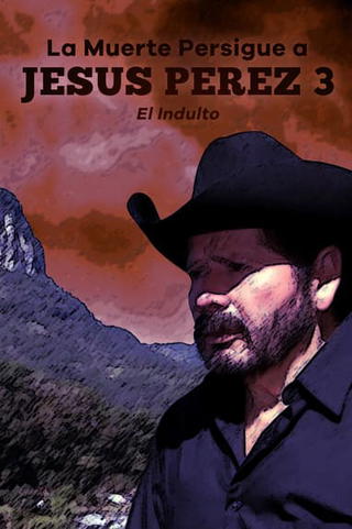 La muerte persigue a Jesús Pérez 3: el indulto