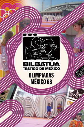 Bilbatúa, testigo de México: Olimpiadas México 68