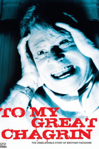 To My Great Chagrin: The Unbelievable Story of Brother Theodore
