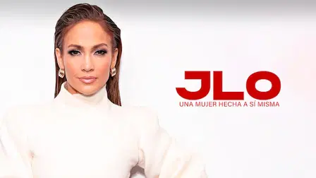 J. Lo: Una Mujer Hecha A Si Misma