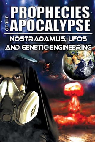 Prophecies of the Apocalypse: Nostradamus, UFOs and Genetic Engineering
