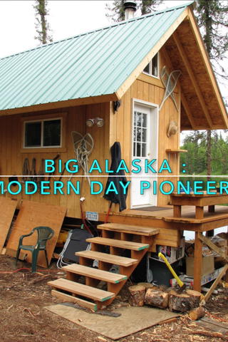 Big Alaska: Modern Day Pioneers