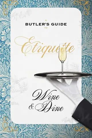 A Butler's Guide to Etiquette: Wine & Dine