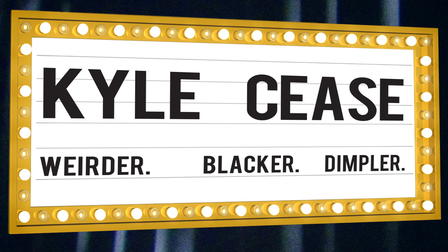 Kyle Cease: Weirder. Blacker. Dimpler.