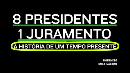 8 Presidentes 1 Juramento - A História de um Tempo Presente