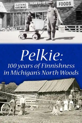 Pelkie: 100 Years of Finnishness in Michigan's North Woods