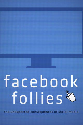 Facebook Follies: The Unexpected Consequences of Social Media