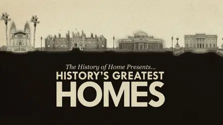 The History of Home Presents: History's Greatest Homes