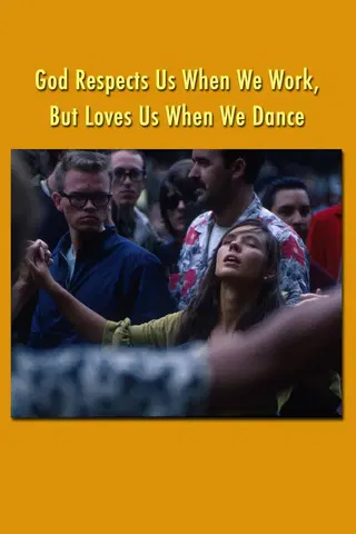God Respects Us When We Work, But Loves Us When We Dance