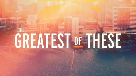 The Greatest of These