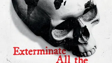 Exterminate All the Brutes