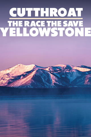 Cutthroat: The Race To Save Yellowstone