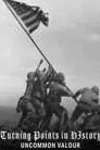 Turning Points Of History: Uncommon Valor: The Battle For Iwo Jima
