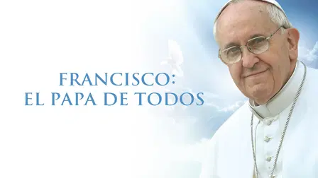 Francisco: El Papa de Todos