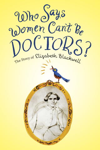 Who Says Women Can't Be Doctors? The Story of Elizabeth Blackwell