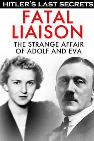Hitler's Last Secrets: Fatal Liaison - The Strange Affair of Adolf and Eva