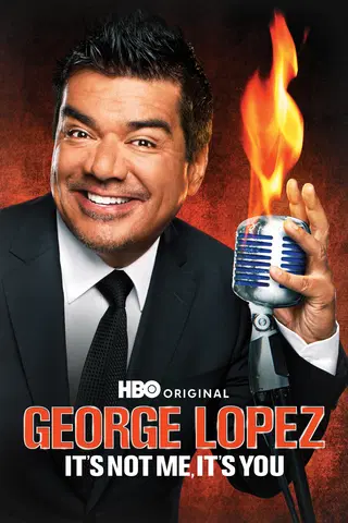 George Lopez: It's Not Me It's You
